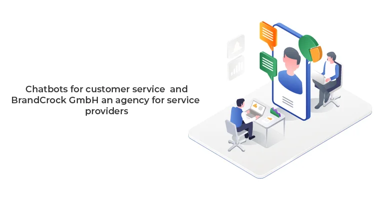 Chatbots for customer service and BrandCrock GmbH an agency for service providers | BrandCrock