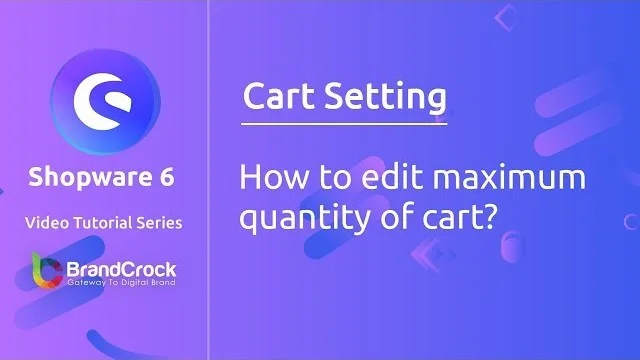 Shopware 6 Tutorials: How to edit maximum quantity of Cart | BrandCrock